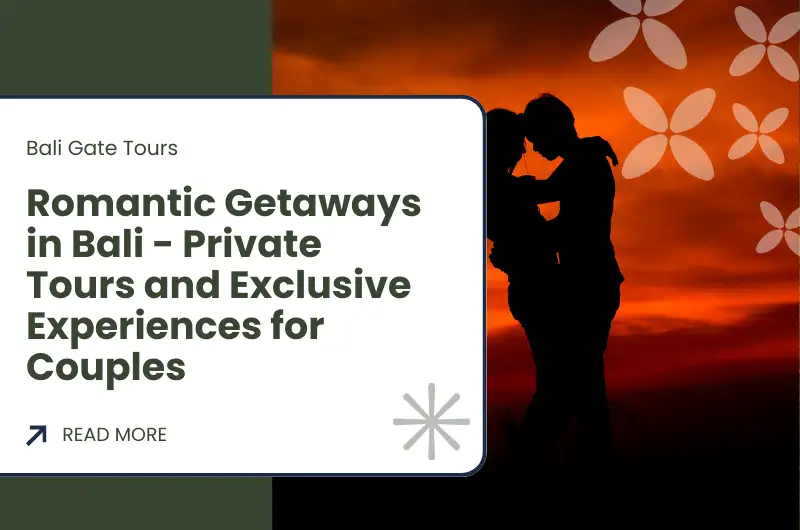 Romantic Getaways in Bali - Private Tours and Exclusive Experiences for Couples
