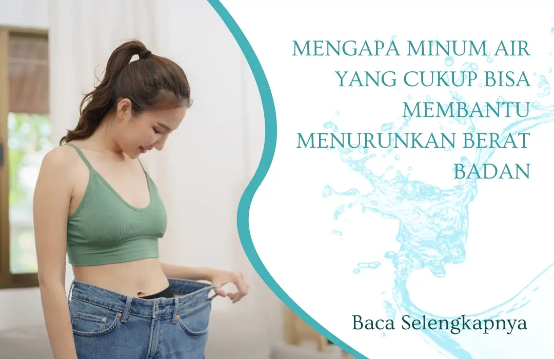 Mengapa Minum Air yang Cukup Bisa Membantu Menurunkan Berat Badan