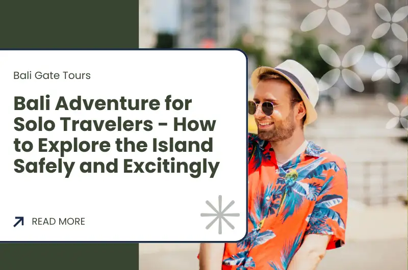 Bali Adventure for Solo Travelers - How to Explore the Island Safely and Excitingly