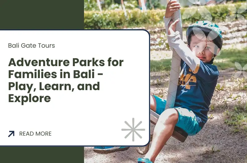 Adventure Parks for Families in Bali - Play, Learn, and Explore