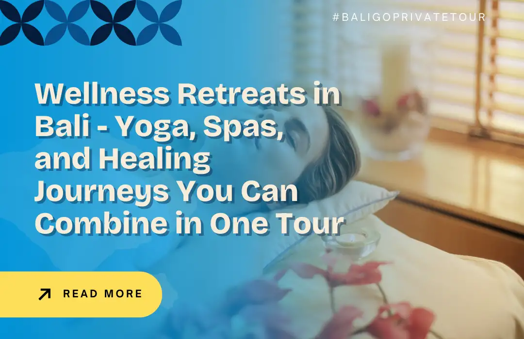 Wellness Retreats in Bali - Yoga, Spas, and Healing Journeys You Can Combine in One Tour