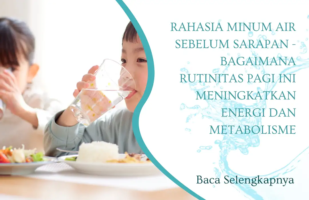 Rahasia Minum Air Sebelum Sarapan - Bagaimana Rutinitas Pagi Ini Meningkatkan Energi dan Metabolisme