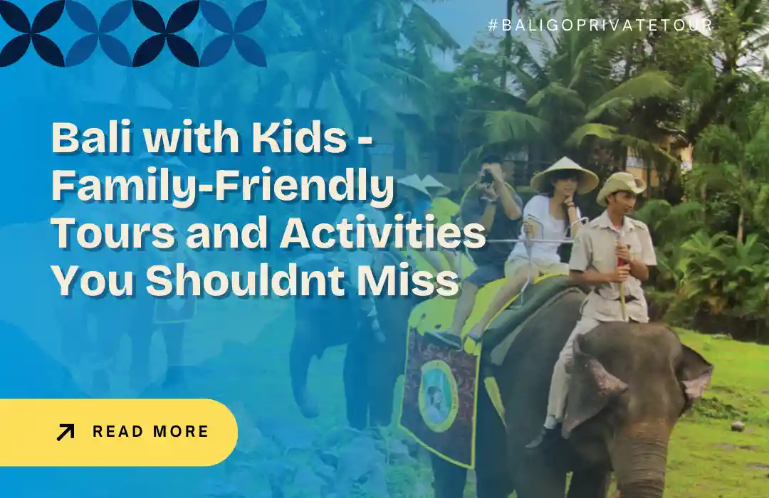 Bali with Kids - Family-Friendly Tours and Activities You Shouldnt Miss