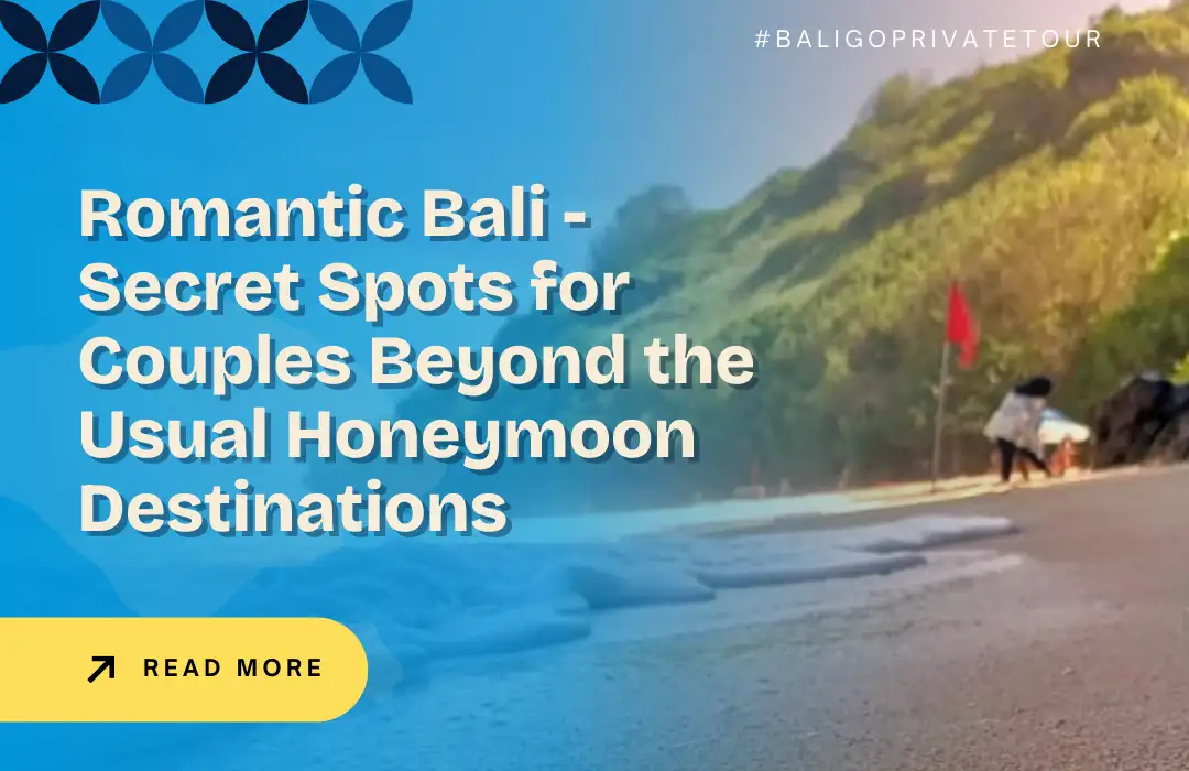 Romantic Bali - Secret Spots for Couples Beyond the Usual Honeymoon Destinations