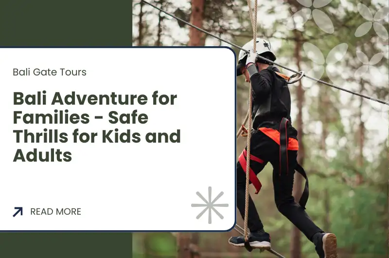 Bali Adventure for Families - Safe Thrills for Kids and Adults