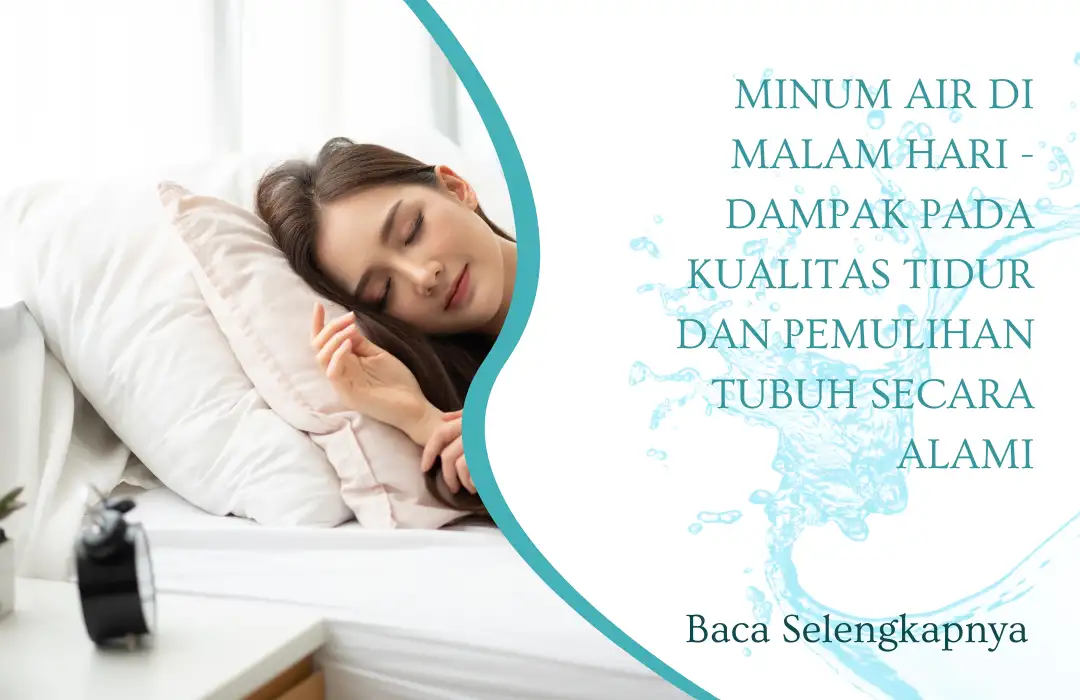 Minum Air di Malam Hari - Dampak pada Kualitas Tidur dan Pemulihan Tubuh Secara Alami