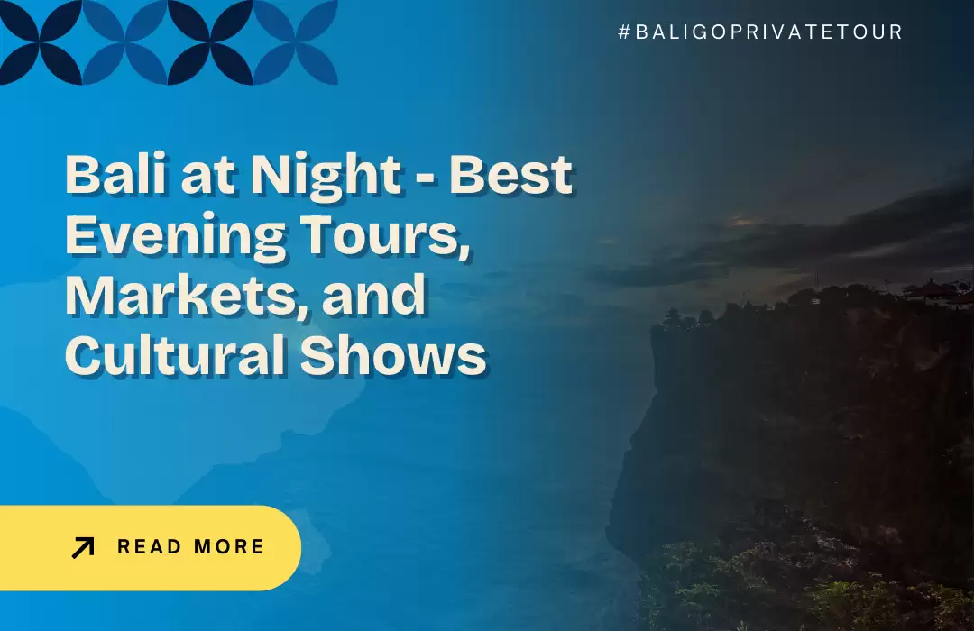 Bali at Night - Best Evening Tours, Markets, and Cultural Shows
