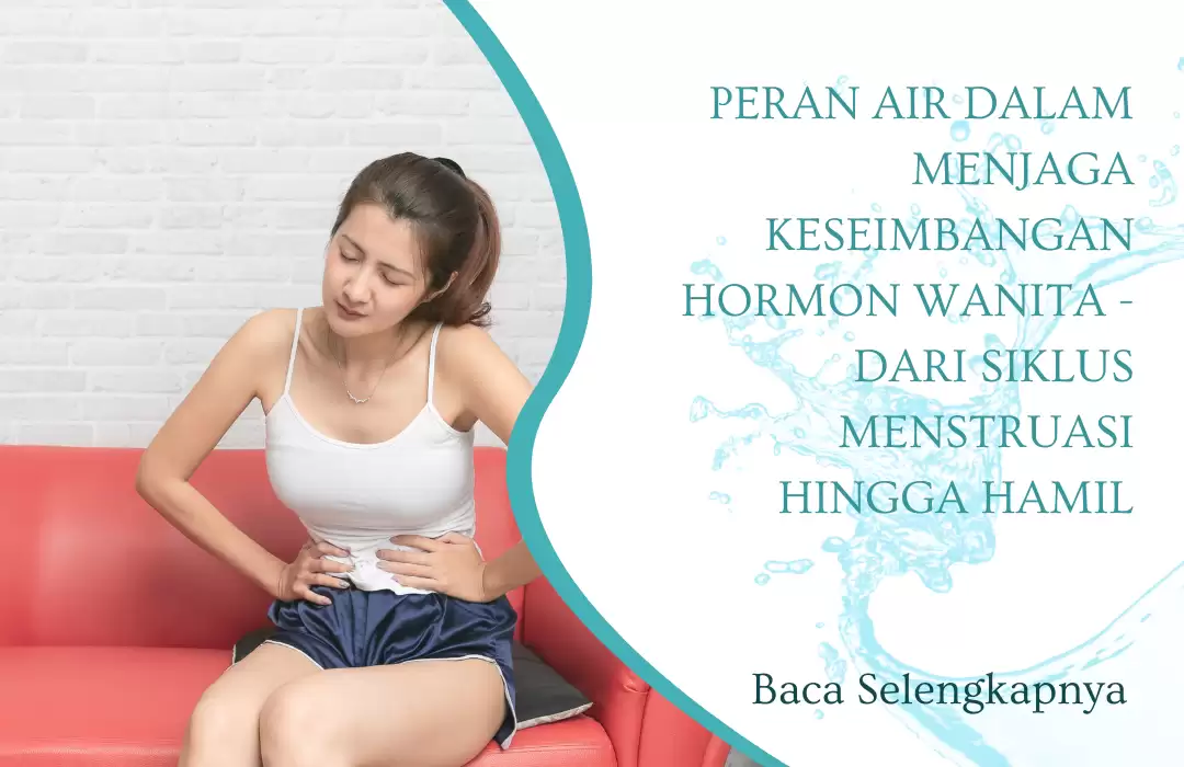 Peran Air dalam Menjaga Keseimbangan Hormon Wanita - Dari Siklus Menstruasi hingga Hamil
