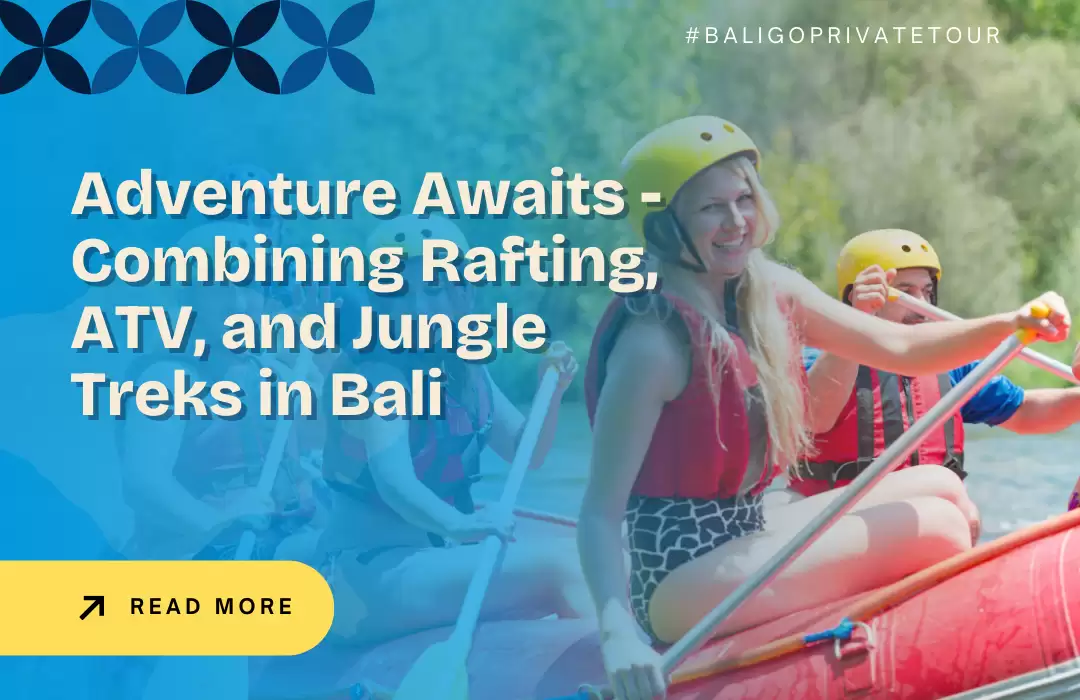 Adventure Awaits - Combining Rafting, ATV, and Jungle Treks in Bali