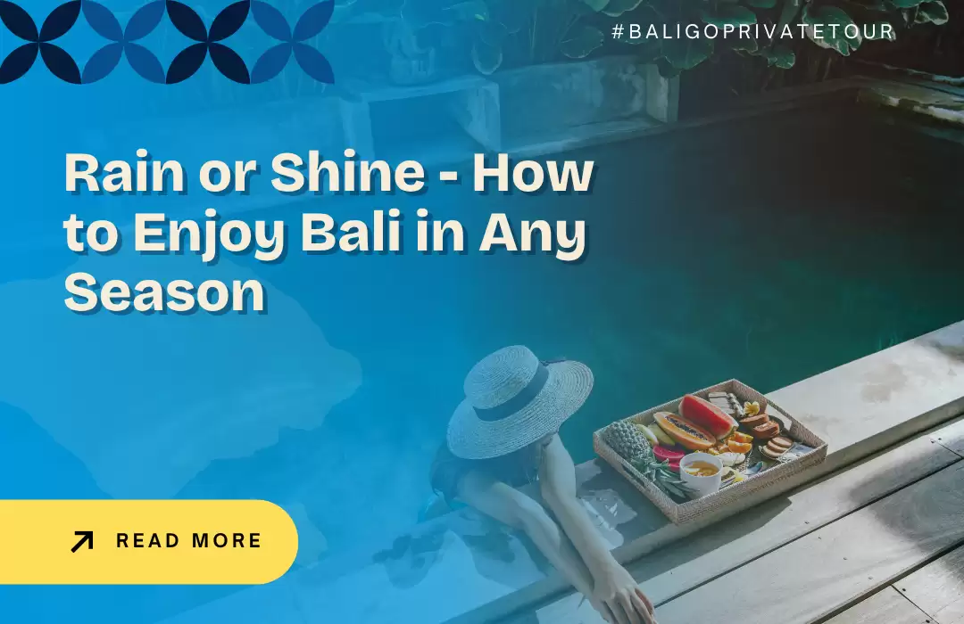 Rain or Shine - How to Enjoy Bali in Any Season