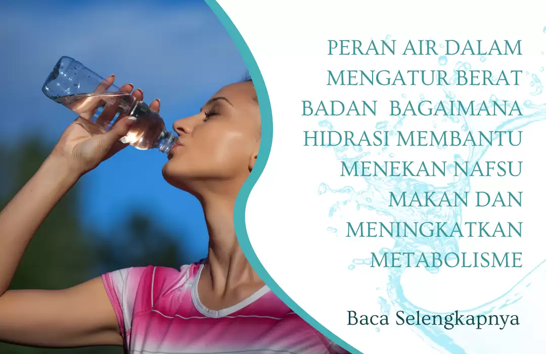 Peran Air dalam Mengatur Berat Badan  Bagaimana Hidrasi Membantu Menekan Nafsu Makan dan Meningkatkan Metabolisme