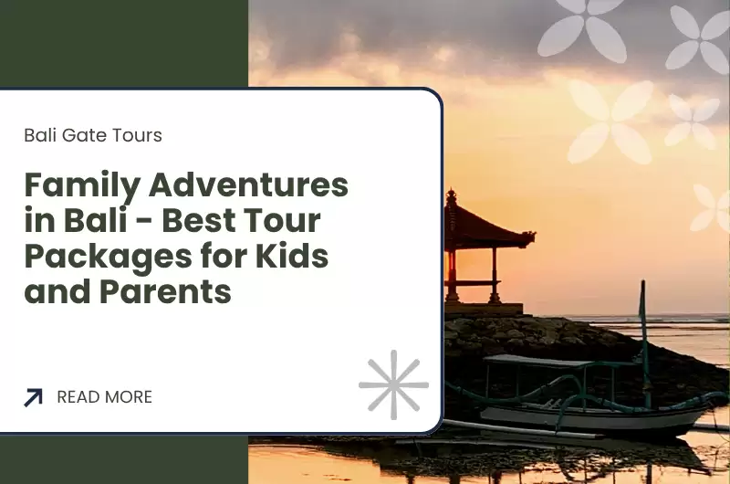 Family Adventures in Bali - Best Tour Packages for Kids and Parents