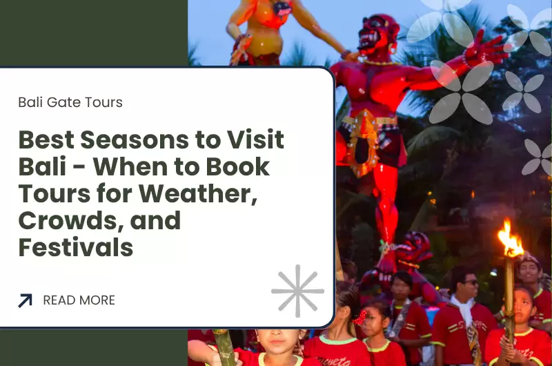 Best Seasons to Visit Bali - When to Book Tours for Weather, Crowds, and Festivals