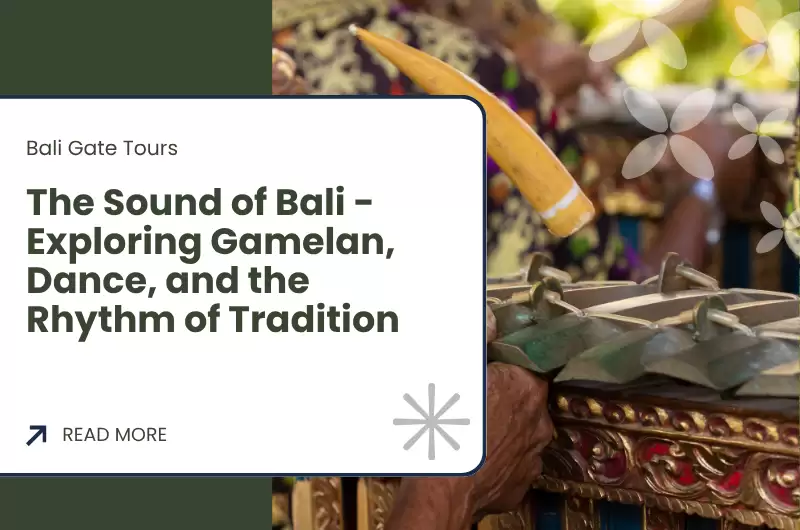 The Sound of Bali - Exploring Gamelan, Dance, and the Rhythm of Tradition