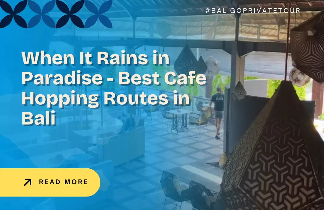 When It Rains in Paradise - Best Cafe Hopping Routes in Bali