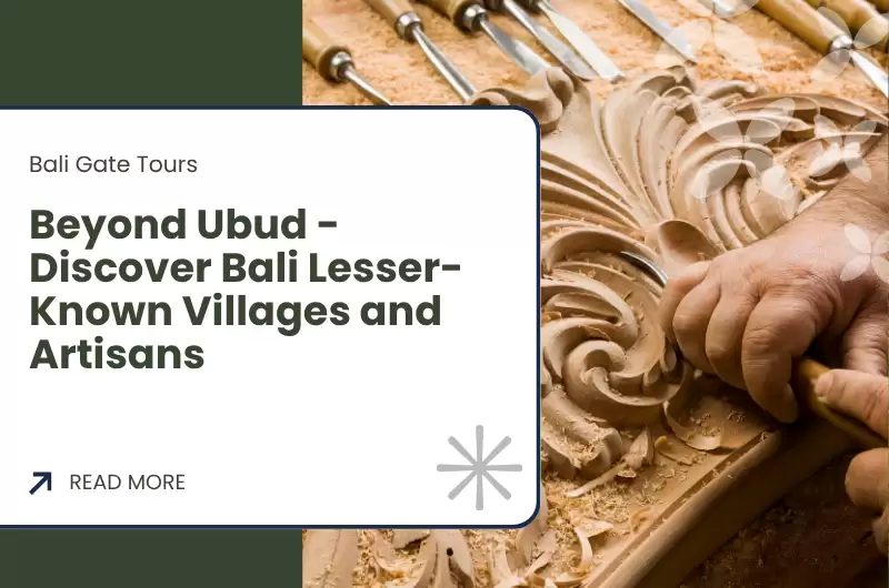 Beyond Ubud - Discover Bali Lesser-Known Villages and Artisans