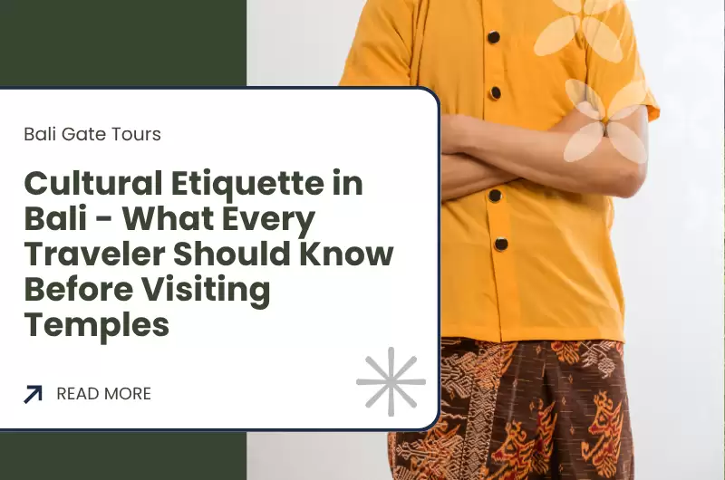 Cultural Etiquette in Bali - What Every Traveler Should Know Before Visiting Temples