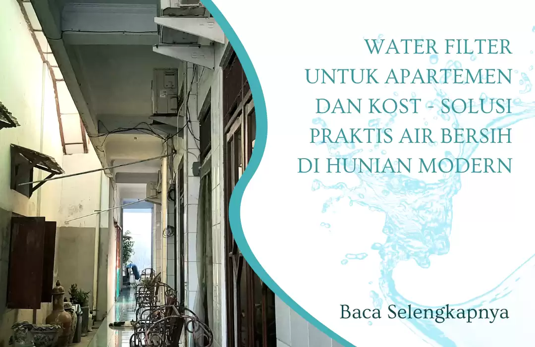 Water Filter untuk Apartemen dan Kost - Solusi Praktis Air Bersih di Hunian Modern