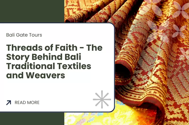 Threads of Faith - The Story Behind Bali Traditional Textiles and Weavers