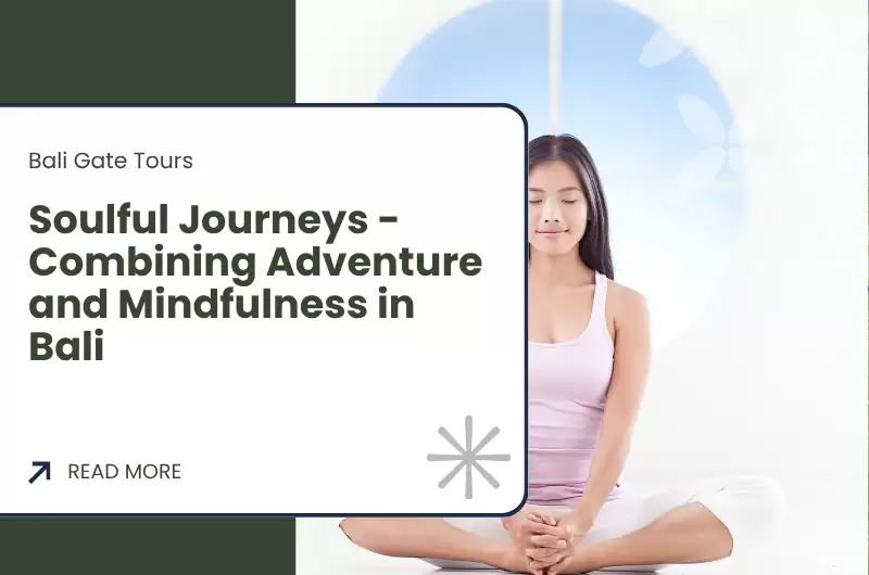 Soulful Journeys - Combining Adventure and Mindfulness in Bali