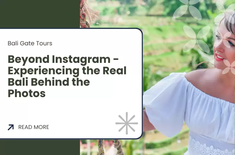 Beyond Instagram - Experiencing the Real Bali Behind the Photos