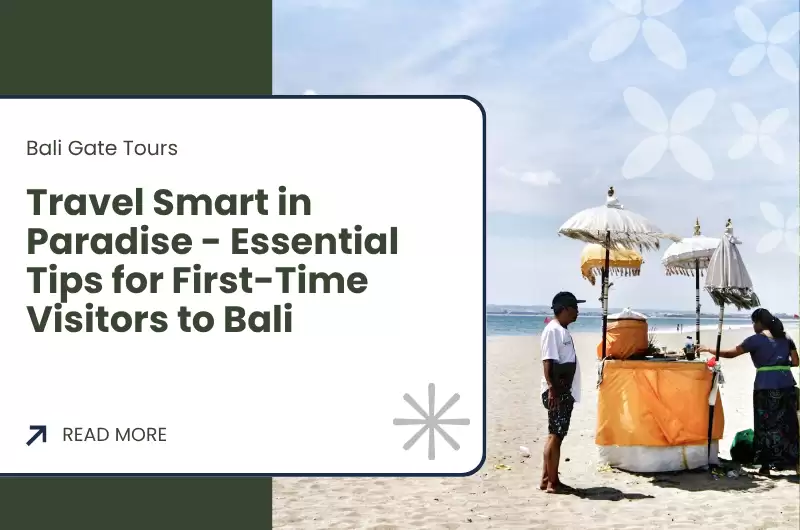 Travel Smart in Paradise - Essential Tips for First-Time Visitors to Bali