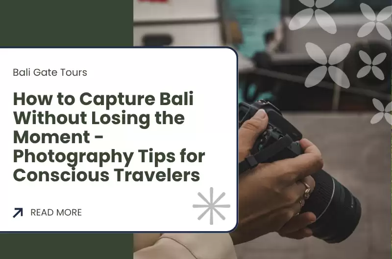 How to Capture Bali Without Losing the Moment - Photography Tips for Conscious Travelers