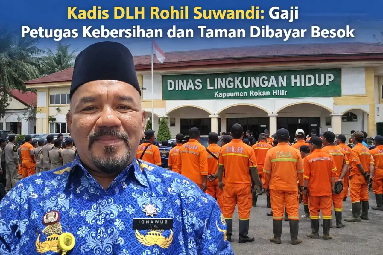Kadis DLH Rohil Suwandi: Gaji Petugas Kebersihan dan Taman Dibayar Besok