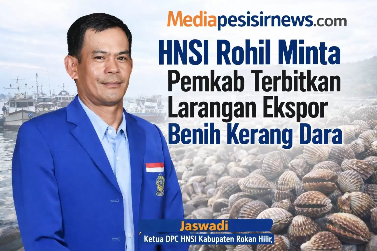 Lindungi Nelayan Lokal, HNSI Rohil Minta Ekspor Benih Kerang Dara Dihentikan