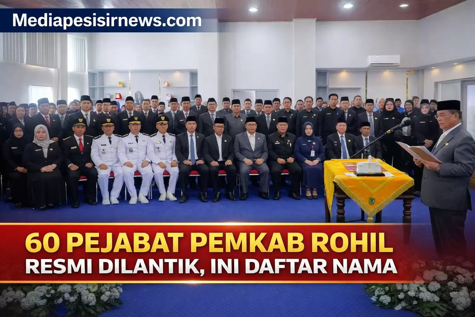 60 Pejabat Pemkab Rohil Resmi Dilantik, Ini Daftar Nama Lengkapnya