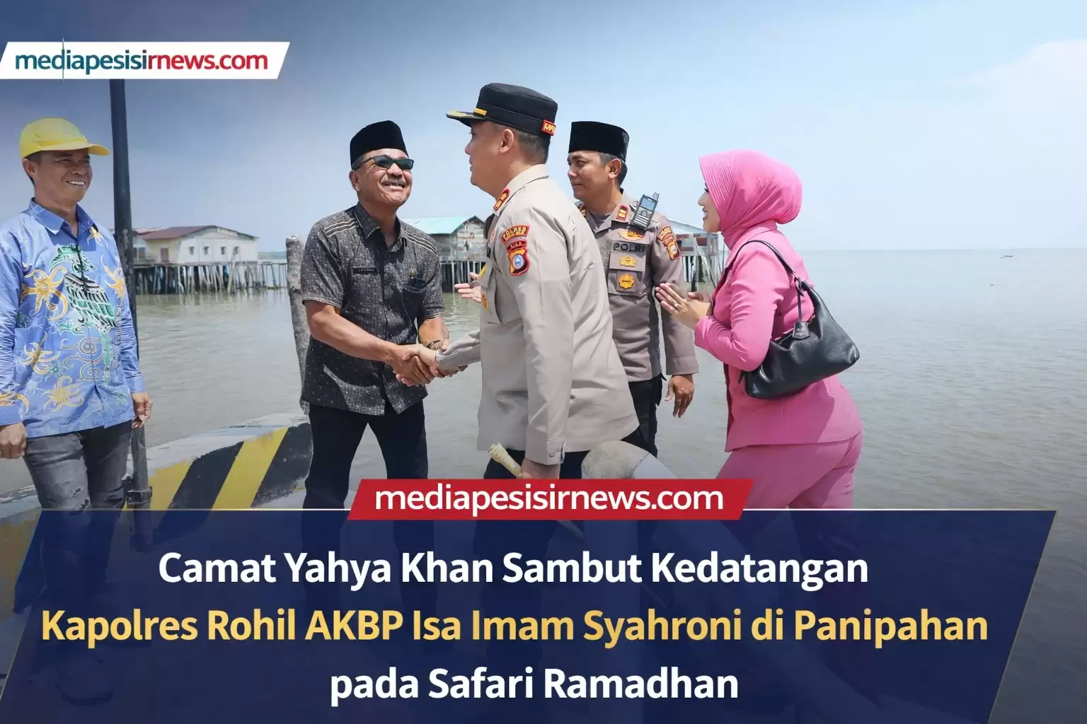 Camat Yahya Khan Sambut Kedatangan Kapolres Rohil AKBP Isa Imam Syahroni di Panipahan pada Safari Ramadhan