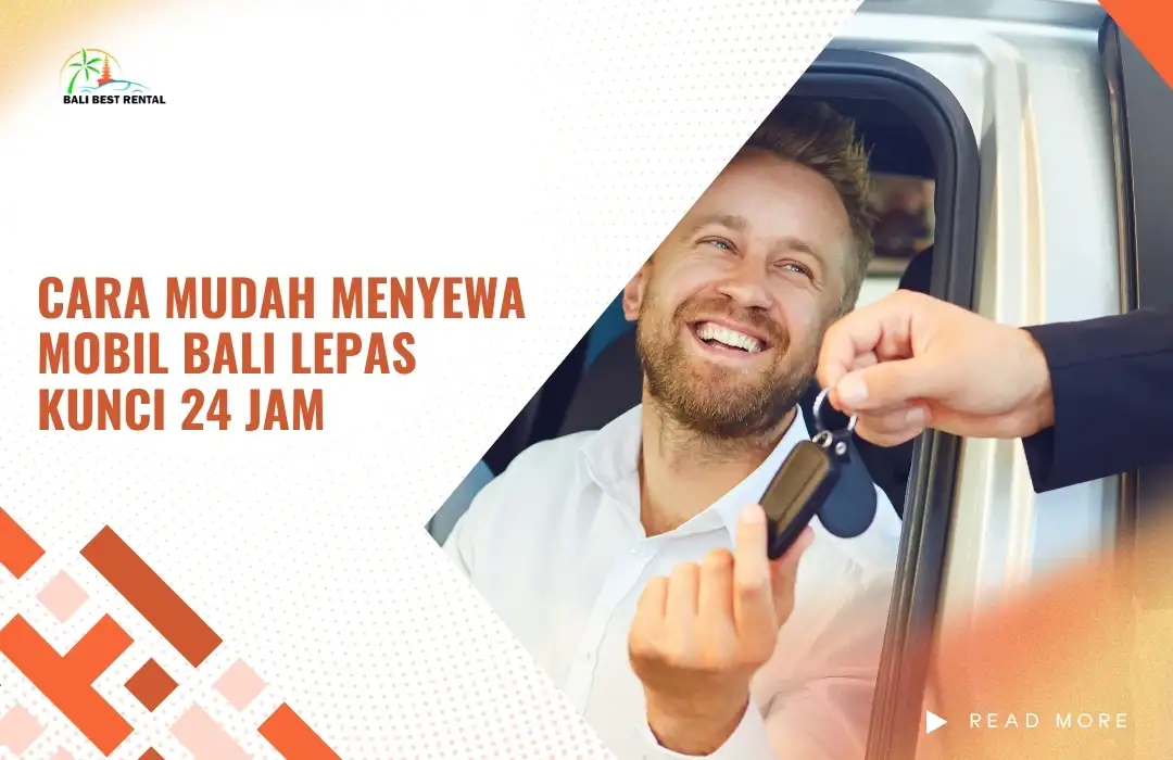 Cara Mudah Menyewa Mobil Bali Lepas Kunci 24 Jam