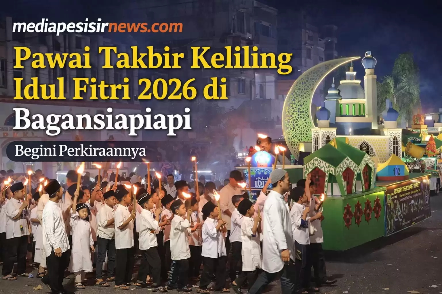 Kapan Pawai Takbir Idul Fitri 2026 di Bagansiapiapi? Begini Perkiraannya..!!!!