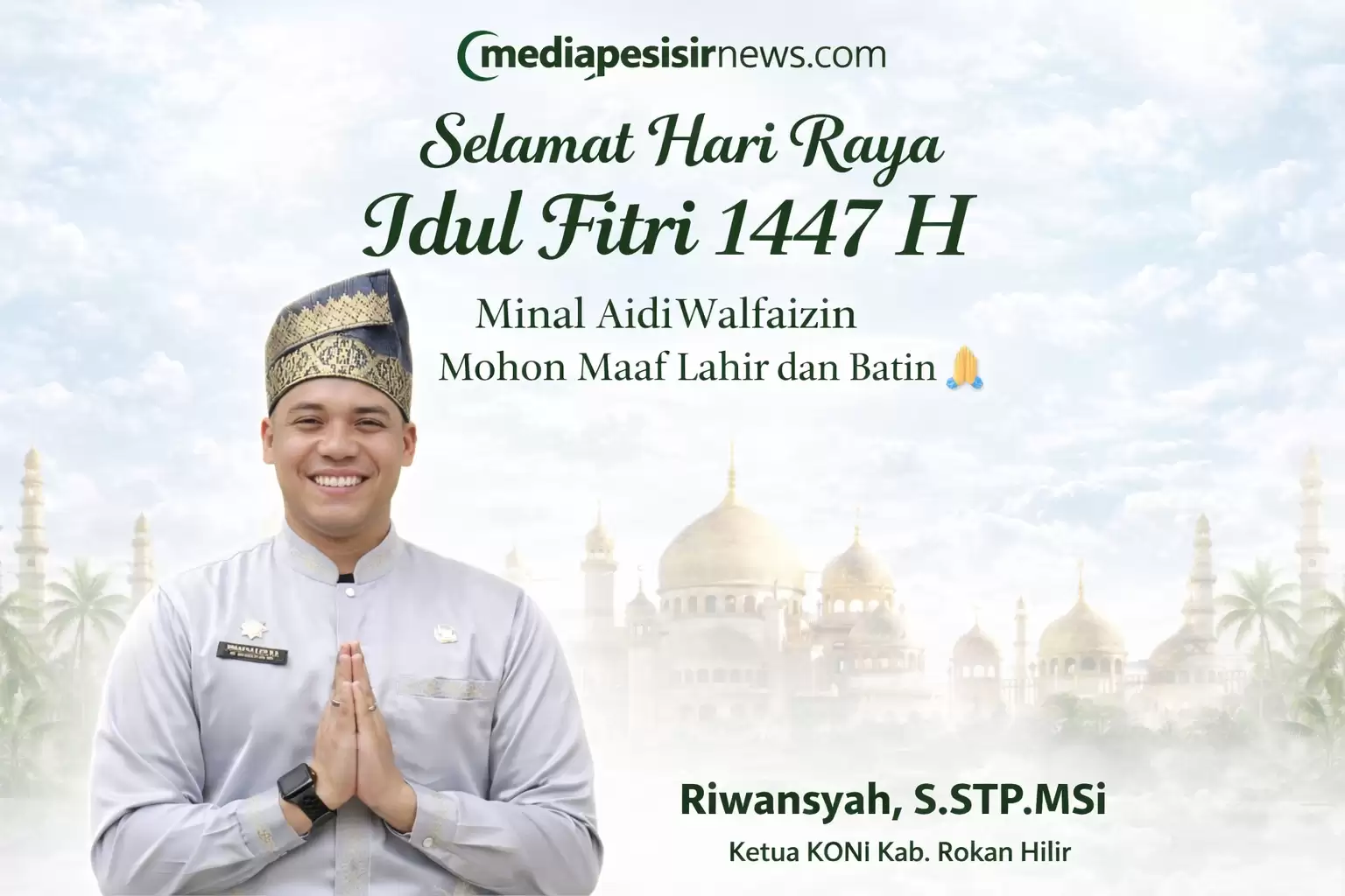 Riwansyah, S.STP.MSi Sampaikan Ucapan Idul Fitri 1447 H, Ajak Masyarakat Perkuat Kebersamaan