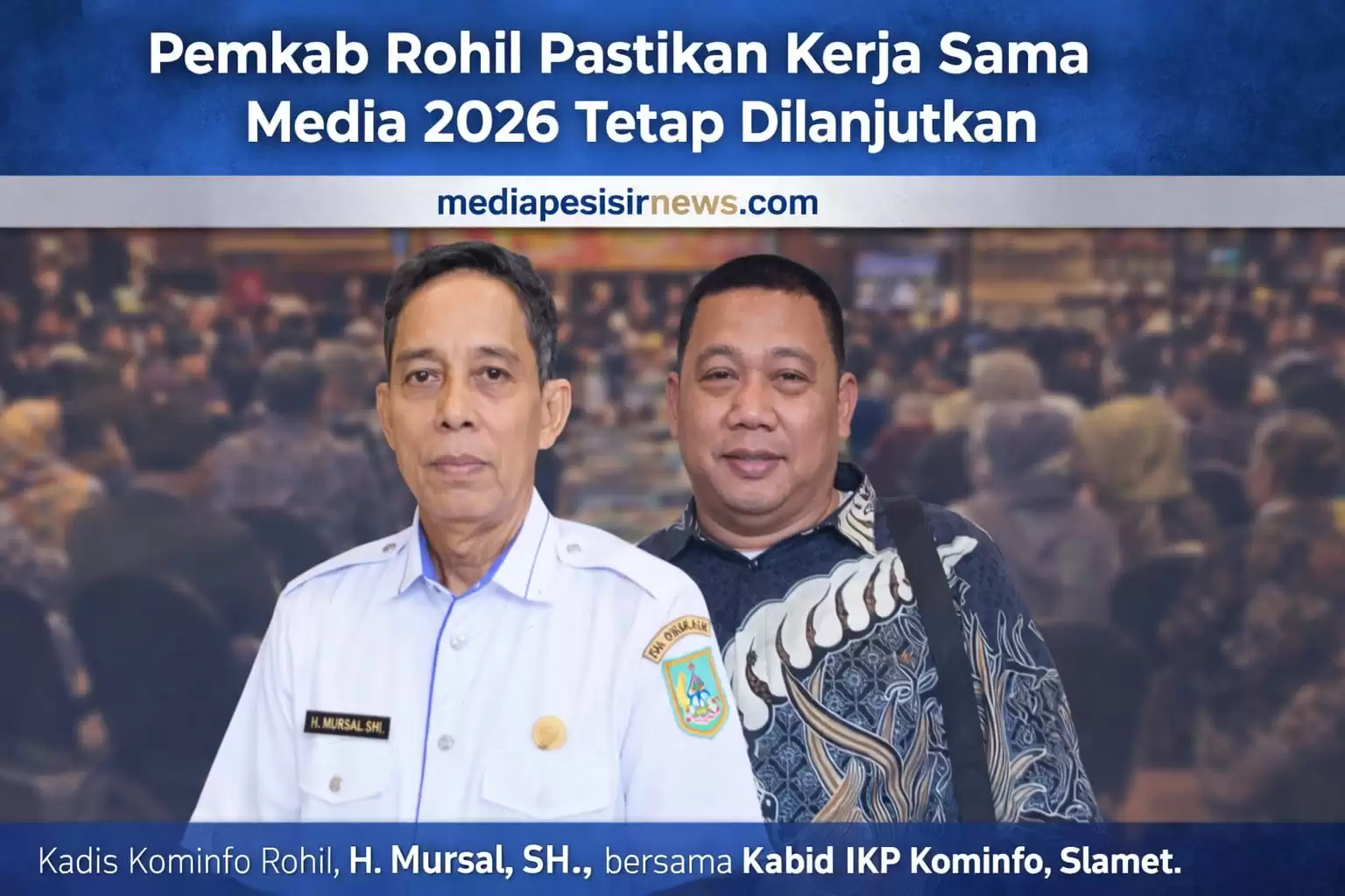Pemkab Rohil Pastikan Kerja Sama Media 2026 Tetap Berjalan
