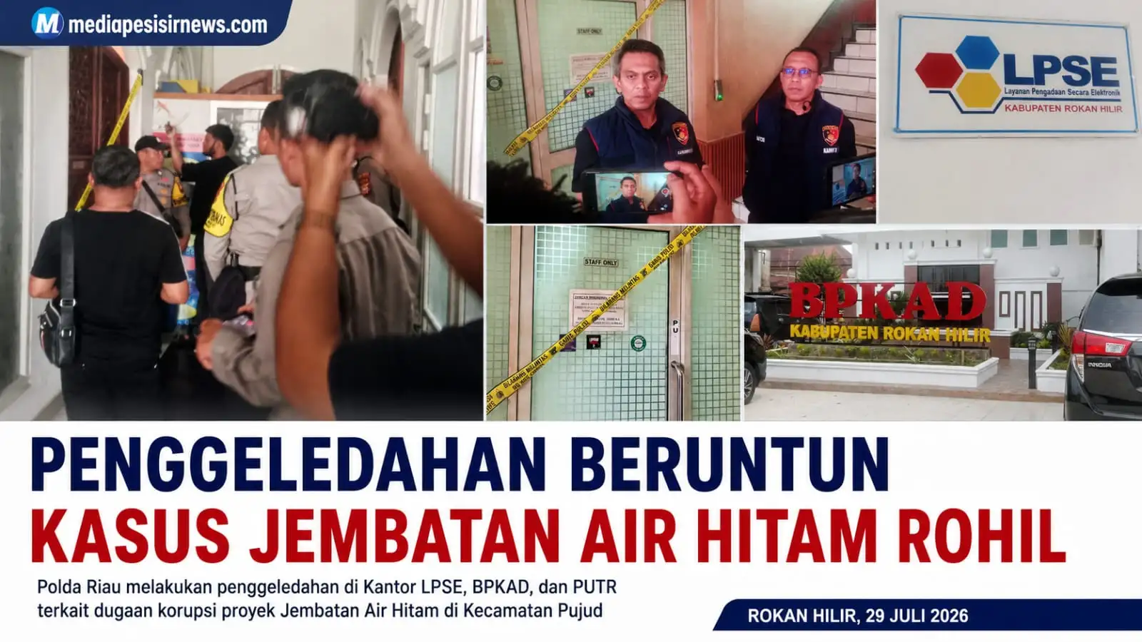 Polda Riau Geledah PUPR, BPKAD, dan LPSE Rohil dalam Kasus Dugaan Korupsi Jembatan Air Hitam Pujud